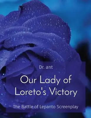A loretói Szűzanya győzelme: A lepantói csata forgatókönyve - Our Lady of Loreto's Victory: The Battle of Lepanto Screenplay