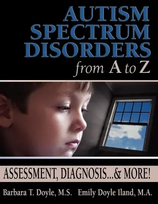 Autizmus spektrumzavarok A-tól Z-ig: Értékelés, diagnózis... és még több! - Autism Spectrum Disorders from A to Z: Assessment, Diagnosis... & More!