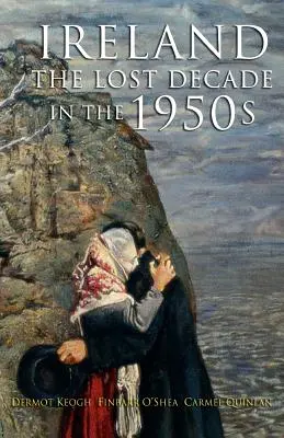 Az elveszett évtized: Írország az 1950-es években - The Lost Decade: Ireland in the 1950s