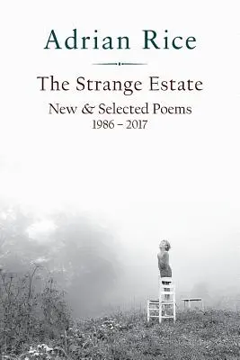 A furcsa birtok: Új és válogatott versek 1986 - 2017 - The Strange Estate: New & Selected Poems 1986 - 2017