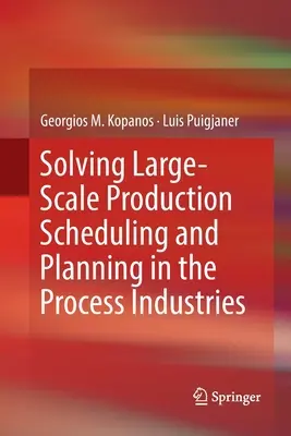 Nagyszabású termelési ütemezés és tervezés megoldása a feldolgozóiparban - Solving Large-Scale Production Scheduling and Planning in the Process Industries