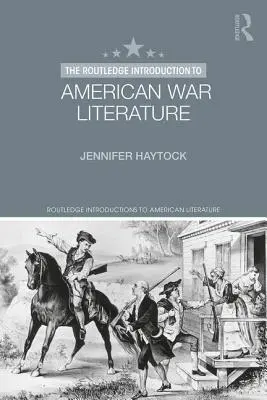 The Routledge Introduction to American War Literature (Bevezetés az amerikai háborús irodalomba) - The Routledge Introduction to American War Literature