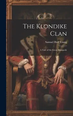 A Klondike-klán; a Nagy Stampede története - The Klondike Clan; a Tale of the Great Stampede