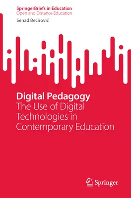 Digitális pedagógia: A digitális technológiák használata a kortárs oktatásban - Digital Pedagogy: The Use of Digital Technologies in Contemporary Education
