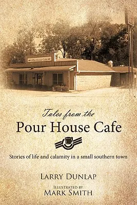 Mesék a Pour House Caféból: Történetek az életről és a szerencsétlenségről egy déli kisvárosban - Tales from the Pour House Cafe: Stories of Life and Calamity in a Small Southern Town