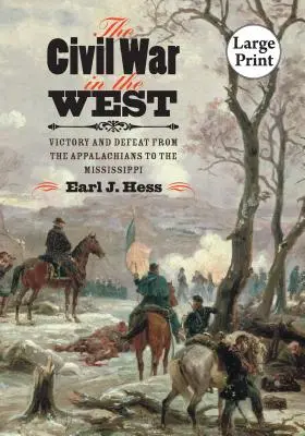 A polgárháború nyugaton: Győzelem és vereség az Appalache-hegységtől a Mississippiig - The Civil War in the West: Victory and Defeat from the Appalachians to the Mississippi