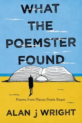 Amit a költő talált: Versek a költők vándorló helyeiről - What the Poemster Found: Poems from Places Poets Roam