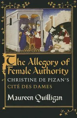 A női tekintély allegóriája: Christine de Pizan Cit Des Dames című művében. - The Allegory of Female Authority: Christine de Pizan's Cit Des Dames