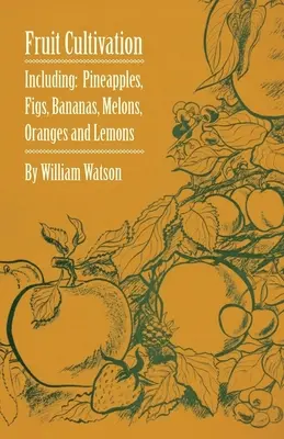 Gyümölcstermesztés - Beleértve: Füge, ananász, banán, dinnye, narancs és citrom. - Fruit Cultivation - Including: Figs, Pineapples, Bananas, Melons, Oranges and Lemons