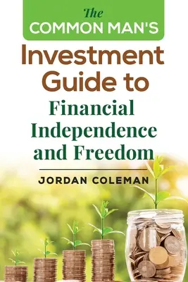 Az átlagember befektetési útmutatója a pénzügyi függetlenséghez és szabadsághoz - The Common Man's Investment Guide To Financial Independence and Freedom