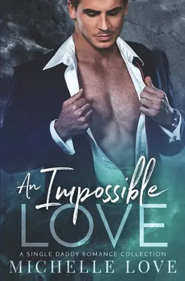 Egy lehetetlen szerelem: A Single Dad Romance - An Impossible Love: A Single Dad Romance