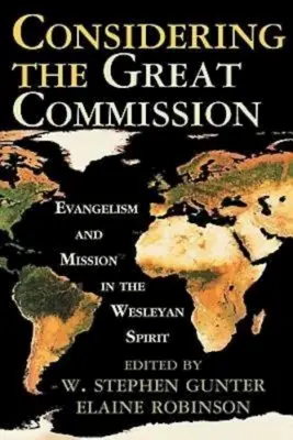 A Nagy Megbízatás megfontolása: Evangelizáció és misszió a wesley-i szellemben - Considering the Great Commission: Evangelism and Mission in the Wesleyan Spirit