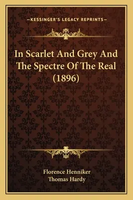 Skarlátvörösben és szürkében és A valóság kísértete (1896) - In Scarlet And Grey And The Spectre Of The Real (1896)