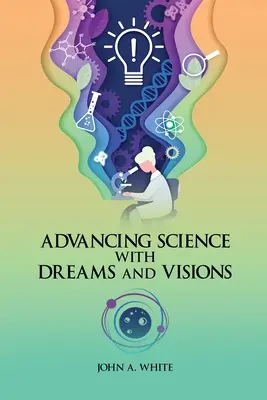 Álmok és víziók a tudomány fejlődésében - Advancing Science with Dreams and Visions