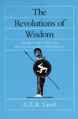 A bölcsesség forradalmai: Tanulmányok az ókori görög tudomány igényeiről és gyakorlatáról 52. kötet - The Revolutions of Wisdom: Studies in the Claims and Practice of Ancient Greek Science Volume 52