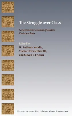 Az osztályharc: Az ókori keresztény szövegek társadalmi-gazdasági elemzése - The Struggle over Class: Socioeconomic Analysis of Ancient Christian Texts