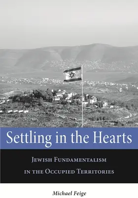 Letelepedés a szívekbe: Zsidó fundamentalizmus a megszállt területeken - Settling in the Hearts: Jewish Fundamentalism in the Occupied Territories
