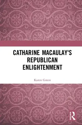 Catharine Macaulay köztársasági felvilágosodása - Catharine Macaulay's Republican Enlightenment