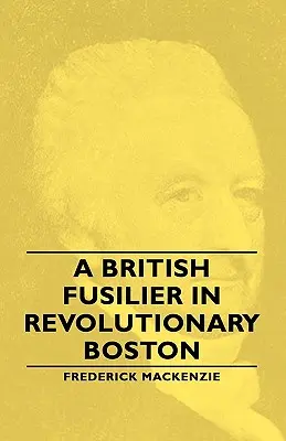 Egy brit lövész a forradalmi Bostonban - A British Fusilier in Revolutionary Boston