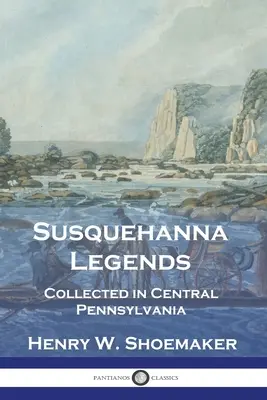 Susquehanna Legends: Collected in Central Pennsylvania