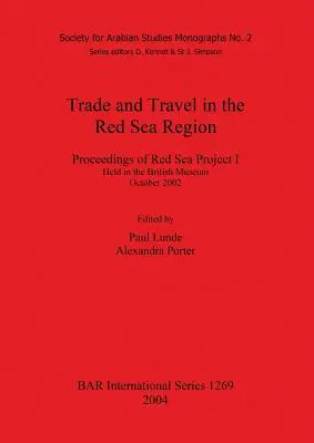 Kereskedelem és utazás a Vörös-tenger térségében: A British Museumban 2002 októberében tartott Vörös-tengeri projekt I. ülésének jegyzőkönyvei - Trade and Travel in the Red Sea Region: Proceedings of Red Sea Project I Held in the British Museum October 2002