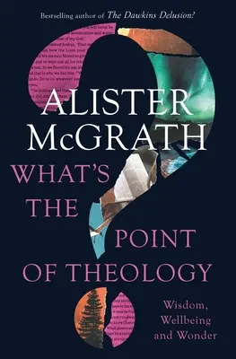 Mi a teológia értelme? Bölcsesség, jólét és csoda - What's the Point of Theology?: Wisdom, Wellbeing and Wonder