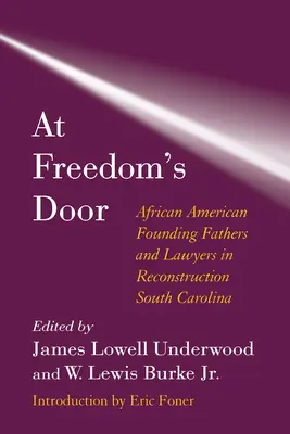 A szabadság kapujában: Afroamerikai alapító atyák és ügyvédek a dél-karolinai újjáépítésben - At Freedom's Door: African American Founding Fathers and Lawyers in Reconstruction South Carolina