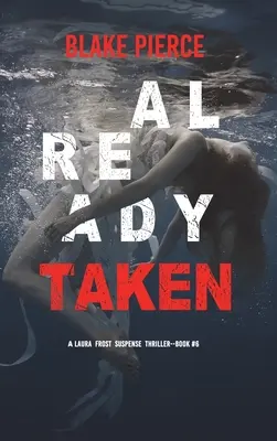 Already Taken (A Laura Frost FBI Suspense Thriller - 6. könyv) - Already Taken (A Laura Frost FBI Suspense Thriller-Book 6)