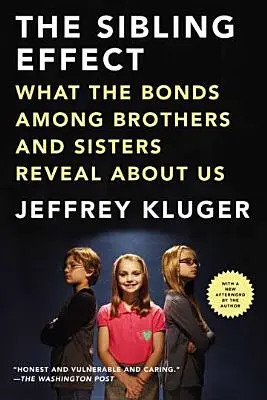 A testvérhatás: Amit a testvérek közötti kötelékek elárulnak rólunk - The Sibling Effect: What the Bonds Among Brothers and Sisters Reveal about Us