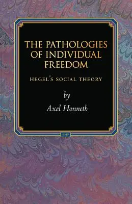 Az egyéni szabadság patológiái: Hegel társadalomelmélete - The Pathologies of Individual Freedom: Hegel's Social Theory