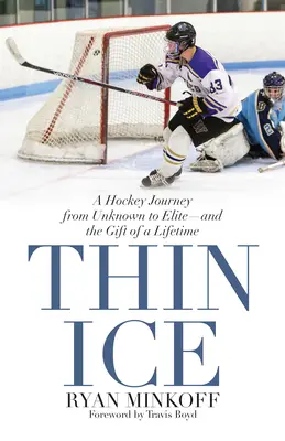 Vékony jég: Egy hokis útja az ismeretlentől az elitig - és egy életre szóló ajándék - Thin Ice: A Hockey Journey from Unknown to Elite--And the Gift of a Lifetime