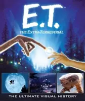 E.T., a földönkívüli: The Ultimate Visual History - E.T. the Extra-Terrestrial: The Ultimate Visual History