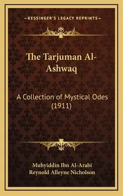 A Tarjuman Al-Ashwaq: Misztikus ódák gyűjteménye (1911) - The Tarjuman Al-Ashwaq: A Collection of Mystical Odes (1911)