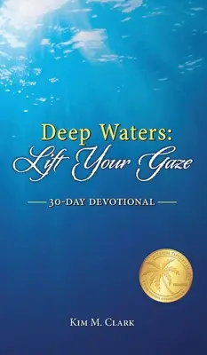 Mély vizek: Lift Your Gaze 30-Day Devotional - Deep Waters: Lift Your Gaze 30-Day Devotional