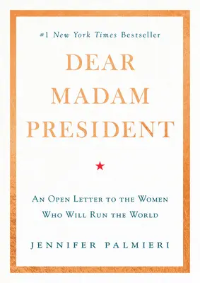 Kedves elnök asszony! Nyílt levél a világot irányító nőknek - Dear Madam President: An Open Letter to the Women Who Will Run the World