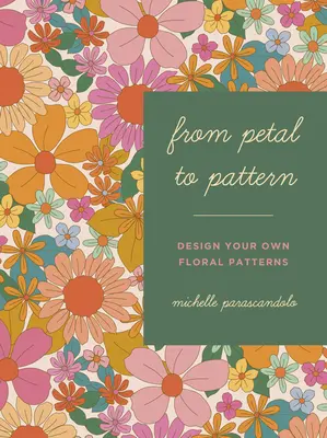 A sziromtól a mintáig: Tervezd meg saját virágmintáidat. Rajzolj a természetből. - From Petal to Pattern: Design Your Own Floral Patterns. Draw on Nature.