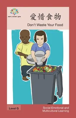 Don't Waste Your Food: Ne pazarold el az ételt: Ne pazarold el az ételt - 愛惜食物: Don't Waste Your Food