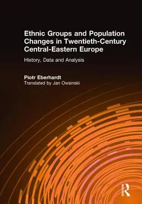 Etnikai csoportok és népességváltozások a huszadik századi Kelet-Európában: történelem, adatok és elemzés - Ethnic Groups and Population Changes in Twentieth Century Eastern Europe: History, Data and Analysis