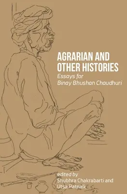 Agrár- és egyéb történetek: Esszék Binay Bhushan Chaudhuri tiszteletére - Agrarian and Other Histories: Essays for Binay Bhushan Chaudhuri