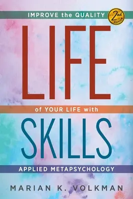 Életvezetési készségek: Életminőség javítása az alkalmazott metapszichológiával, 2. kiadás - Life Skills: Improve the Quality of Your Life with Applied Metapsychology, 2nd Edition