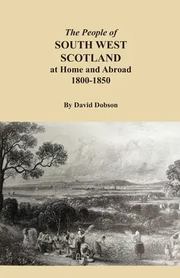 Délnyugat-Skócia lakói otthon és külföldön, 1800-1850 - The People of South West Scotland at Home and Abroad, 1800-1850