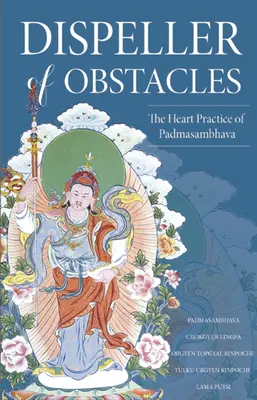 Az akadályok eloszlatója: Padmaszambhava szívgyakorlata - Dispeller of Obstacles: The Heart Practice of Padmasambhava