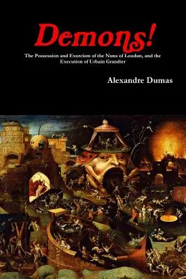 Démonok! A loudun-i apácák megszállása és ördögűzése, valamint Urbain Grandier kivégzése. - Demons! The Possession and Exorcism of the Nuns of Loudun, and the Execution of Urbain Grandier