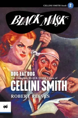 Dog Eat Dog: Cellini Smith teljes Fekete Maszkos esetei, 2. kötet - Dog Eat Dog: The Complete Black Mask Cases of Cellini Smith, Volume 2