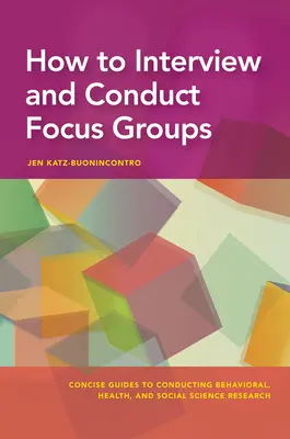Hogyan készítsünk interjúkat és vezessünk fókuszcsoportokat - How to Interview and Conduct Focus Groups