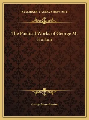 George M. Horton költői művei - The Poetical Works of George M. Horton