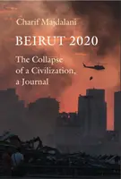 Bejrút 2020 - Egy civilizáció összeomlása, egy folyóirat - Beirut 2020 - The Collapse of a Civilization, a Journal