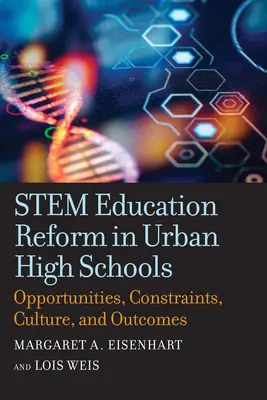 A törzsoktatás reformja a városi középiskolákban: Lehetőségek, korlátok, kultúra és eredmények - Stem Education Reform in Urban High Schools: Opportunities, Constraints, Culture, and Outcomes