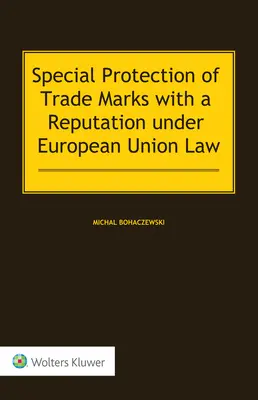A jó hírnévvel rendelkező védjegyek különleges oltalma az európai uniós jog alapján - Special Protection of Trade Marks with a Reputation under European Union Law