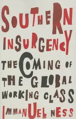 Southern Insurgency: A globális munkásosztály eljövetele - Southern Insurgency: The Coming of the Global Working Class